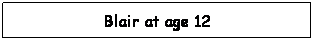 Text Box: Blair at age 12
